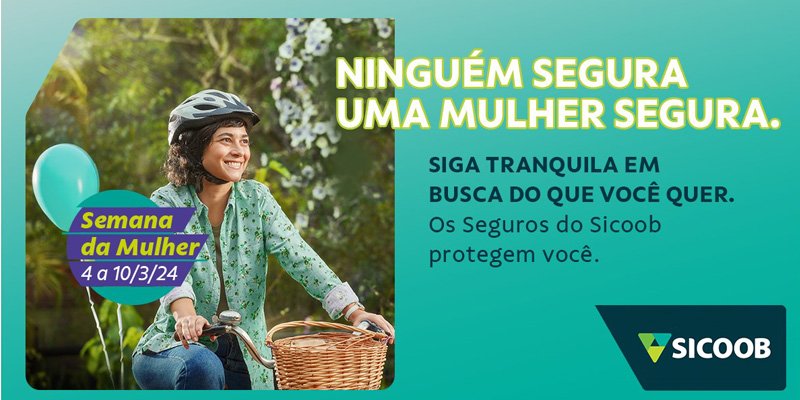 Seguro Vida Mulher Sicoob possibilita proteção e tranquilidade para o futuro 