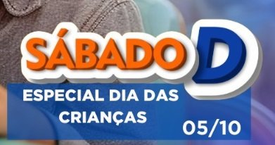 Sábado ‘D’- Especial Dia das Crianças terá horário especial